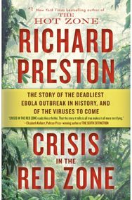 Crisis in the Red Zone: The Story of the Deadliest Ebola Outbreak in History, and of the Viruses to Come