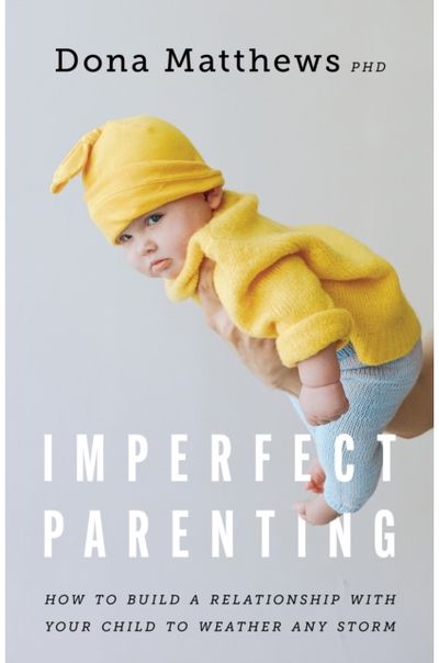 Imperfect Parenting: How to Build a Relationship with Your Child to Weather Any Storm
