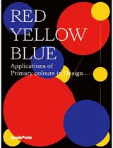 The Color Trio: Play with Red Yellow & Blue: Applications of Primary Colours in Design