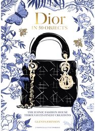 Dior in 50 Objects: The iconic fashion house through its finest creations