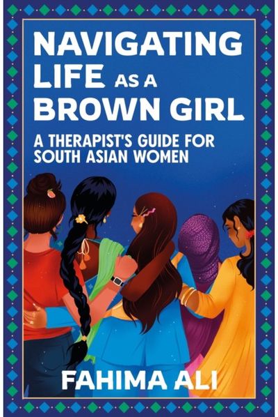 Navigating Life as a Brown Girl: A therapist’s guide for South Asian women