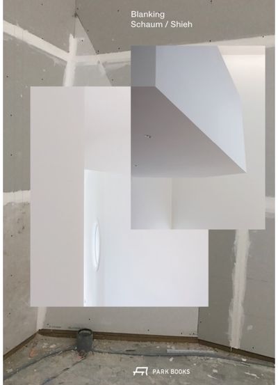 Blanking: An Annotated Archive of Projects and Thoughts on Architecture by Schaum/Shieh