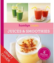 Hamlyn Cooks: Juices & Smoothies