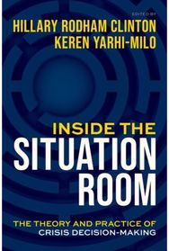 Inside the Situation Room: The Theory and Practice of Crisis Decision-Making