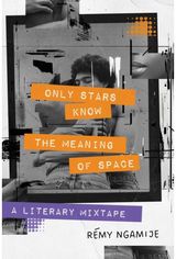 Only Stars Know the Meaning of Space: A Literary Mixtape