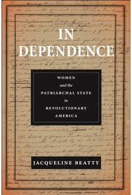 In Dependence: Women and the Patriarchal State in Revolutionary America