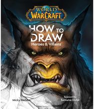 World of Warcraft: How To Draw Heroes & Villains