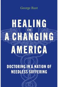 Healing in a Changing America: Doctoring in a Nation of Needless Suffering