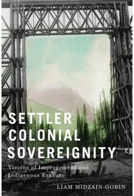 Settler Colonial Sovereignty: Visions of Improvement and Indigenous Erasure