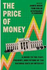 Price of Money: A Guide to the Past, Present, and Future of the Natural Rate of Interest