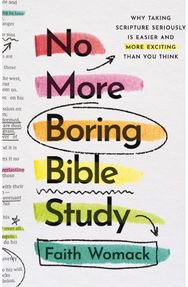 No More Boring Bible Study: Why Taking Scripture Seriously Is Easier and More Exciting Than You Think