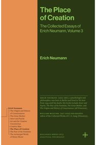 Place of Creation: The Collected Essays of Erich Neumann, Volume 3