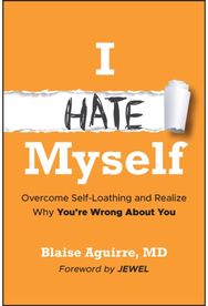 I Hate Myself: Overcome Self-Loathing and Realize Why You're Wrong About You