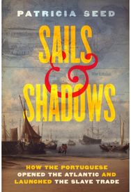 Sails and Shadows: How the Portuguese Opened the Atlantic and Launched the Slave Trade