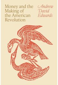 Money and the Making of the American Revolution