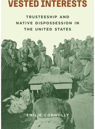 Vested Interests: Trusteeship and Native Dispossession in the United States