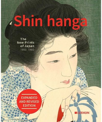 Shin hanga: The New Prints of Japan 1900-1960