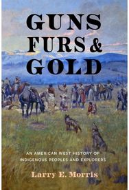 Guns, Furs, and Gold: An American West History of Indigenous Peoples and Explorers