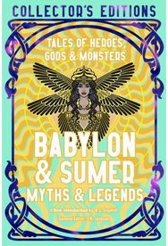 Babylon & Sumer Myths & Legends: Tales of Gods, Heroes & Monsters