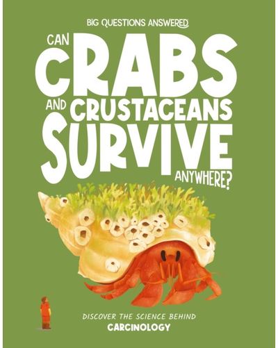 Can Crabs and Crustaceans Survive Anywhere?: Discover the science behind carcinology