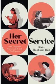 Her Secret Service: The Forgotten Women of British Intelligence