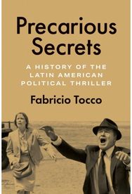 Precarious Secrets: A History of the Latin American Political Thriller