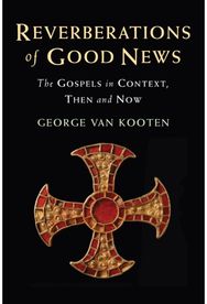 Reverberations of Good News: The Gospels in Context, Then and Now