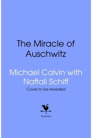 Miracle: The Boys Who Escaped the Gas Chamber in Auschwitz
