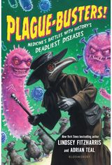 Plague-Busters!: Medicine's Battles with History's Deadliest Diseases
