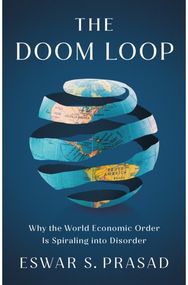 Doom Loop: Why the World Economic Order Is Spiraling into Disorder