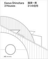 Kazuo Shinohara – 3 Houses. 2nd edition: House in White, House in Uehara, House in Yokohama