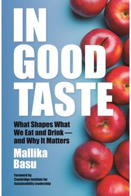 In Good Taste: What Shapes What We Eat and Drink – and Why It Matters