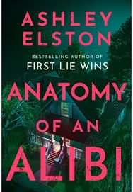 Anatomy of an Alibi: The Feverishly Addictive New Thriller from the No. 1 Bestselling Author of First Lie Wins