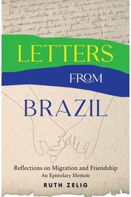 Letters from Brazil: Reflections on Migration and Friendship - An Epistolary Memoir