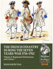 French Infantry during the Seven Years War 1756-1763 Volume 2 Regimental Distinctions and Colours: Part One: French Regiments No.1 to No.74