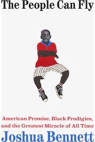 People Can Fly: American Promise, Black Prodigies, and the Greatest Miracle of All Time