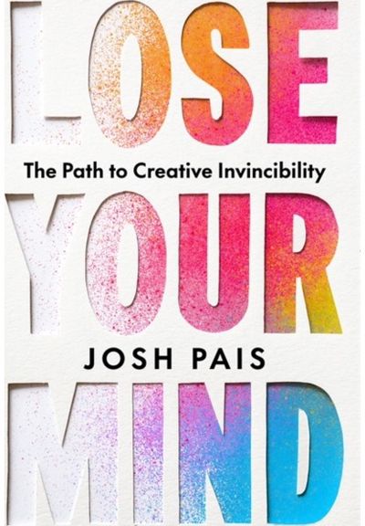 Lose Your Mind: The Path to Creative Invincibility