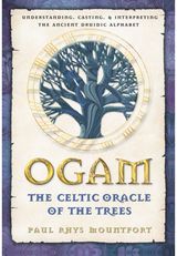 Ogam: The Celtic Oracle of the Trees: Understanding, Casting, and Interpreting the Ancient Druidic Alphabet