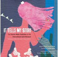 It Tells My Story: The Yvonne Wells Collection at the International Quilt Museum