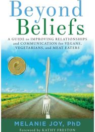 Beyond Beliefs: A Guide to Improving Relationships and Communication for Vegans, Vegetarians, and Meat Eaters