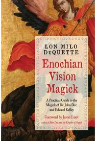 Enochian Vision Magick: A Practical Guide to the Magick of Dr. John Dee and Edward Kelley