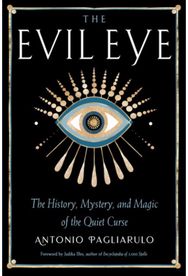 Evil Eye: The History, Mystery, and Magic of the Quiet Curse