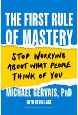 First Rule of Mastery: Stop Worrying about What People Think of You