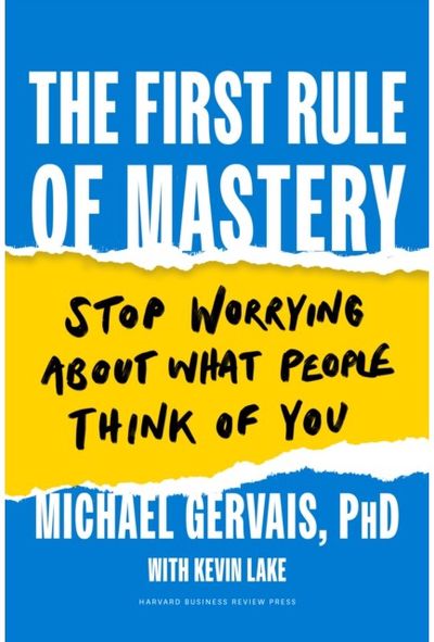 First Rule of Mastery: Stop Worrying about What People Think of You
