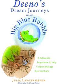 Deenos Dream Journeys in the Big Blue Bubble: A Relaxation Programme to Help Children Manage their Emotions