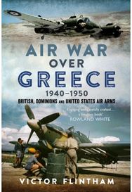 Air War Over Greece 1940–1950: British, Dominions and United States Air Arms