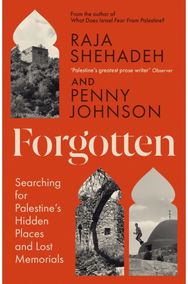 Forgotten: Searching for Palestine’s Hidden Places and Lost Memorials