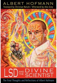 LSD and the Divine Scientist: The Final Thoughts and Reflections of Albert Hofmann