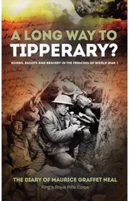 Long Way to Tipperary: Bombs, Bullets and Bravery in the Trenches of World War 1