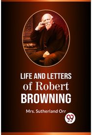 Life and Letters of Robert Browning
